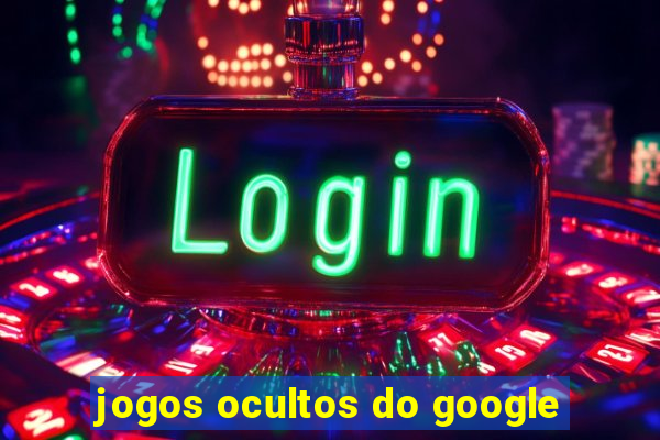 jogos ocultos do google